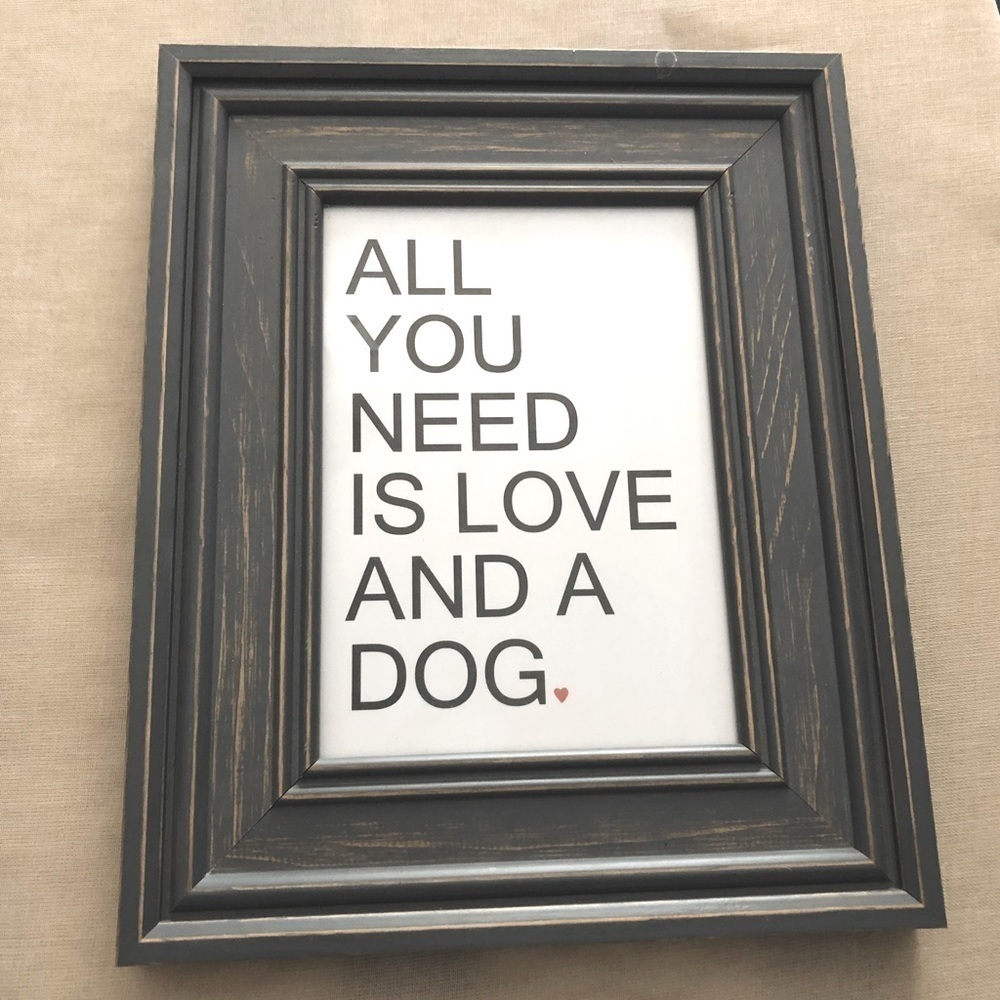 ‘ All You Need Is Love And A Dog❤️’ Distressed Gray Framed Art.  8.5” X 10.5”